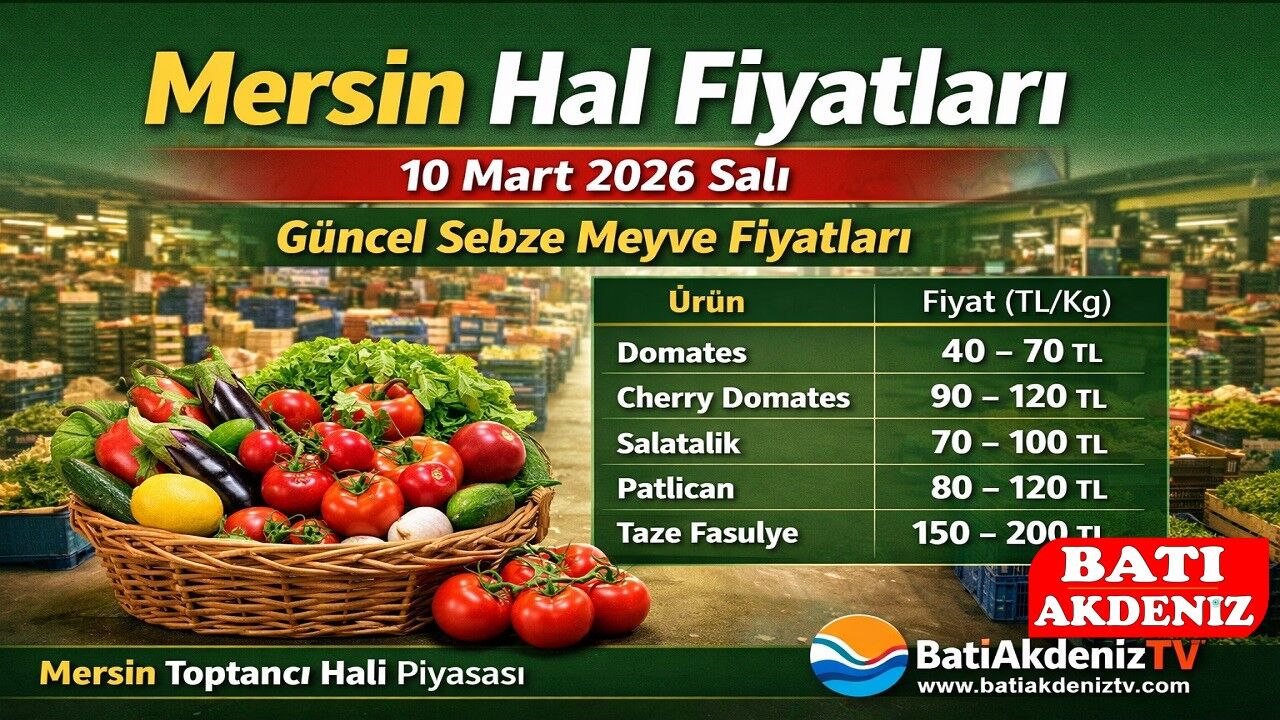 Mersin Hal Fiyatları 10 Mart 2026 Salı | Mersin Toptancı Hali