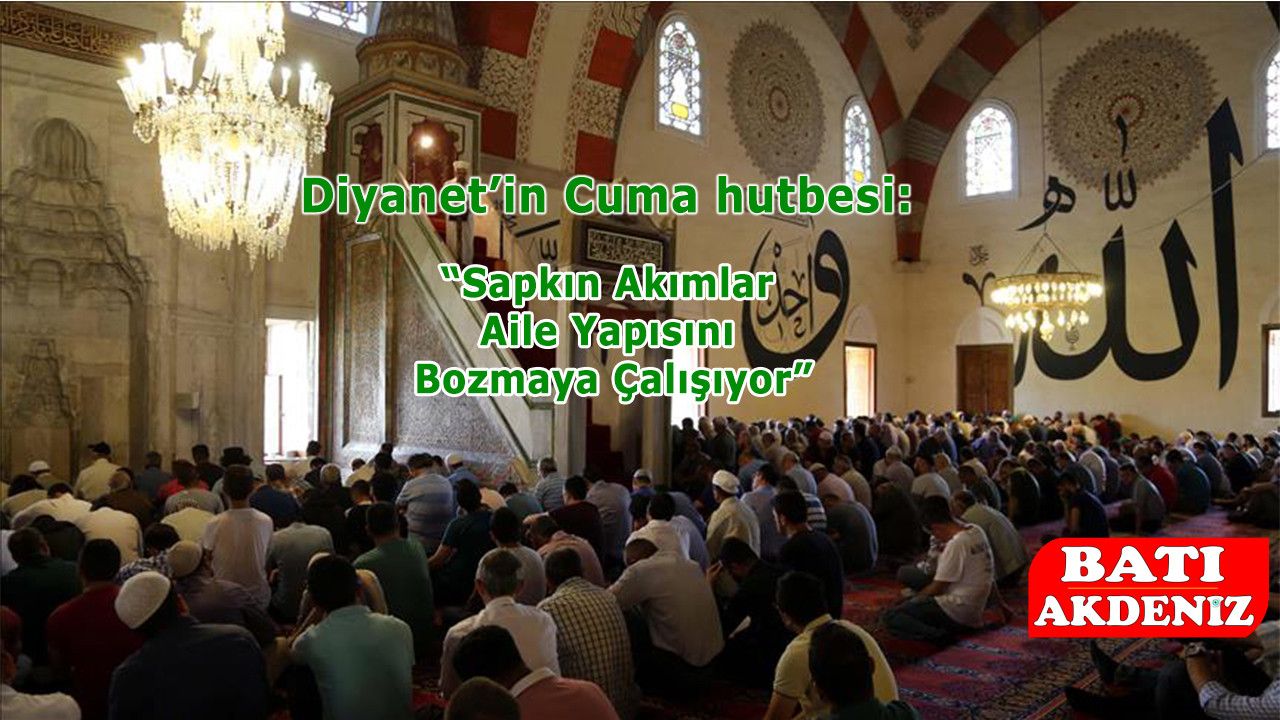 Diyanet’ten Cuma Hutbesinde Uyarı: “Sapkın Akımlar Aile Yapısını Bozmaya Çalışıyor”