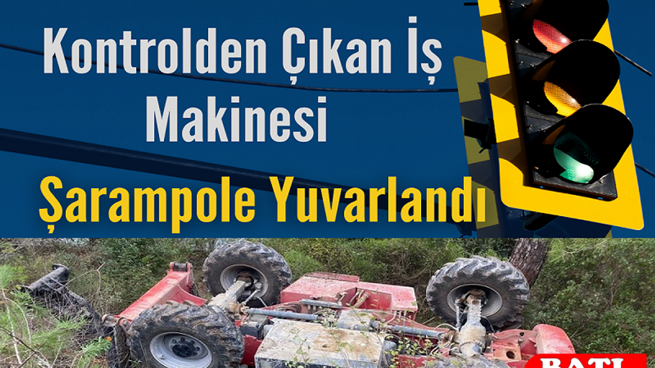 Kontrolden Çıkan İş Makinesi Şarampole Yuvarlandı