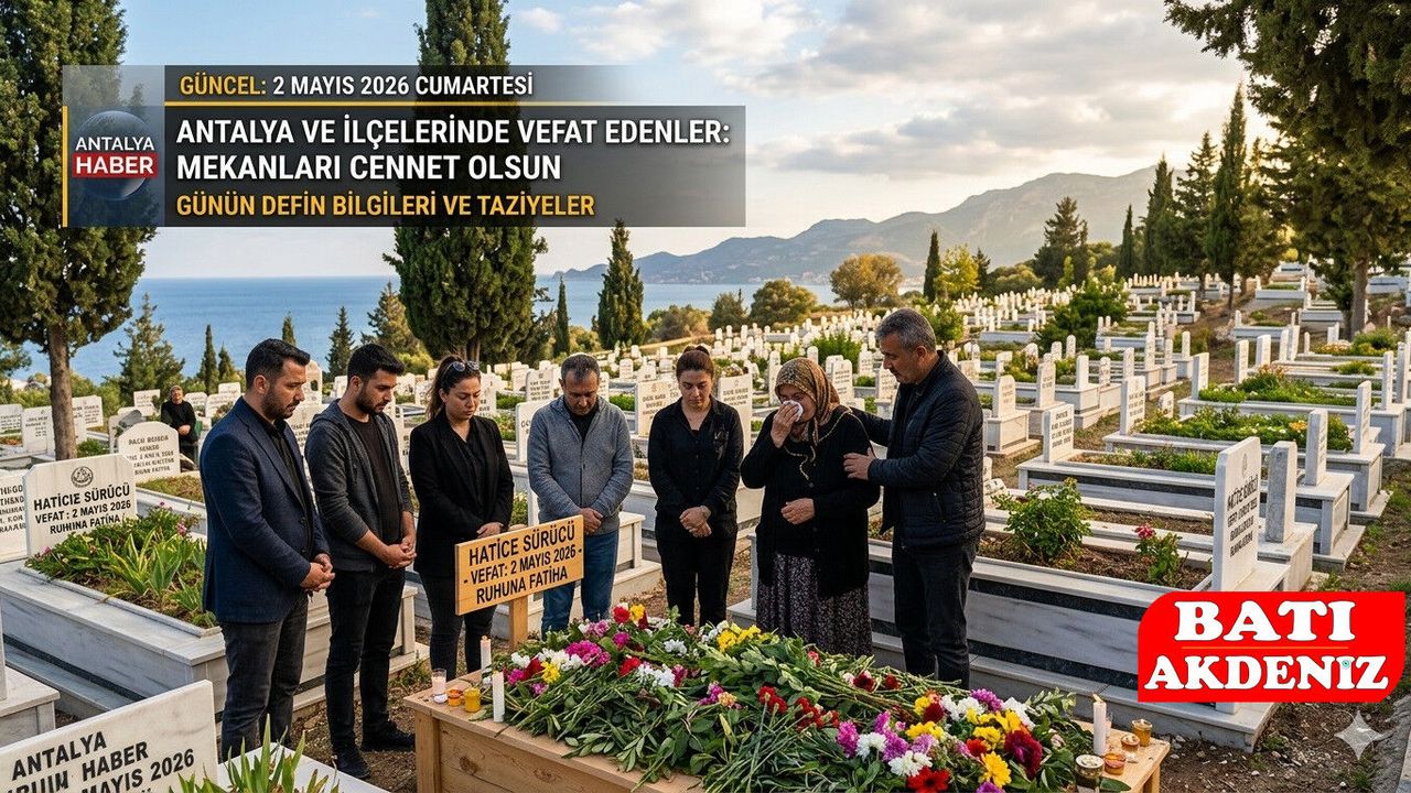 Antalya Vefat ve Başsağlığı Haberleri: 2 Mayıs 2026