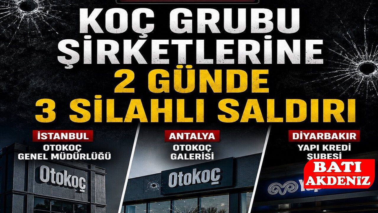 Koç Grubu Şirketlerine Silahlı Saldırı Zinciri: Antalya, İst