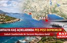 Antalya Kaş Açıklarında Peş Peşe Depremler: Sabah Saatlerinde İki Sarsıntı Meydana Geldi