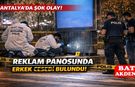 Antalya’da Reklam Panosunun Ayağında Erkek bedeni Bulundu!