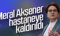 Meral Akşener hastaneye kaldırıldı