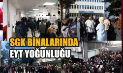 SGK merkezlerinde "EYT" yoğunluğu