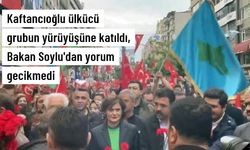 Kaftancıoğlu ülkücü grubun yürüyüşüne katıldı, Bakan Soylu'dan yorum gecikmedi