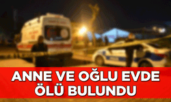 Anne ve oğlu evde ölü bulundu