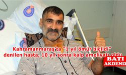 Kahramanmaraş’ta “1 yıl ömür biçildi” denilen hasta, 10 yıl sonra kalp ameliyatı oldu