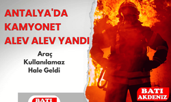 Antalya'da Kamyonet Alev Alev Yandı: Araç Kullanılamaz Hale Geldi