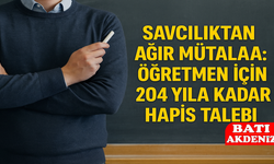 Savcılıktan Ağır Mütalaa: Öğretmen İçin 204 Yıla Kadar Hapis Talebi