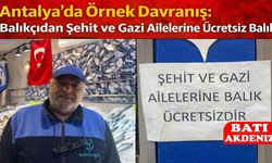 Antalya’da Örnek Davranış: Balıkçıdan Şehit ve Gazi Ailelerine Ücretsiz Balık