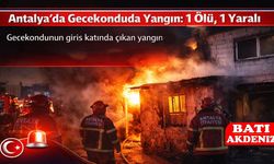 Antalya’da Gecekonduda Yangın: 1 Ölü, 1 Yaralı