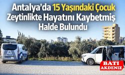 Antalya’da Kaybolan 15 Yaşındaki Çocuk Ölü Bulundu