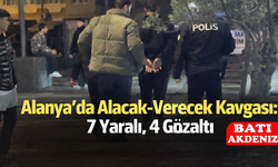 Antalya'da Alacak Kavgası: 7 Yaralı, 4 Gözaltı