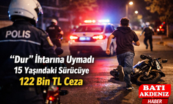 “Dur” İhtarına Uymayan 15 Yaşındaki Sürücüye 122 Bin TL Ceza