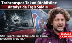 Antalya’da, Trabzonspor Takım Otobüsüne Taşlı Saldırı