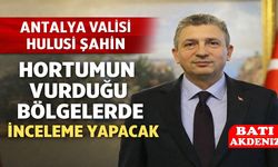 Antalya Valisi Hulusi Şahin Hortumun Vurduğu bölgelerde İnceleme Yapacak