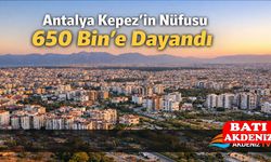 Antalya Kepez’in Nüfusu 650 Bin’e dayandı