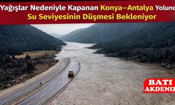 Yağışlar Nedeniyle Kapanan Konya–Antalya Yolunda Su Seviyesinin düşmesi bekleniyor