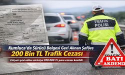 Kumluca’da Sürücü Belgesi Geri Alınan Şoföre 200 Bin TL Trafik Cezası