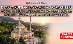 Isparta Kurban Bayramı Namaz Vakitleri 2026: İlçe İlçe Bayram Namazı Saat Kaçta?