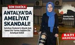 Antalya Kumluca'da Sağlık Skandalı: Yanlış Diz Ameliyatı Hayatını Kararttı