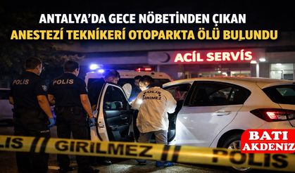 Antalya’da Gece Nöbetinden Çıkan Anestezi Teknikeri Otoparkta Ölü Bulundu