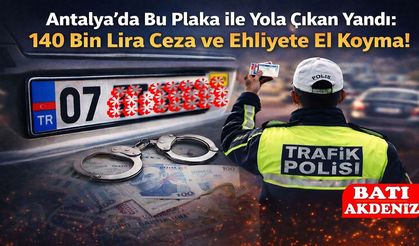 Antalya’da Bu Plaka ile Yola Çıkan Yandı: 140 Bin Lira Ceza ve Ehliyete El Koyma!