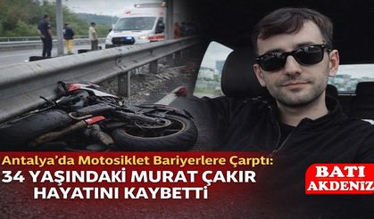 Antalya’da Motosiklet Bariyerlere Çarptı: 34 Yaşındaki Murat Çakır Hayatını Kaybetti