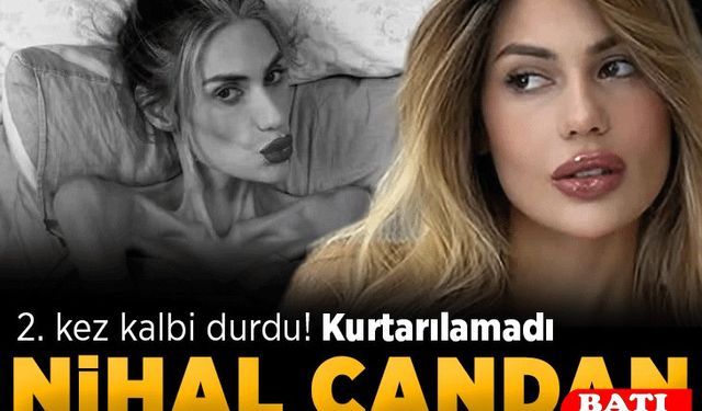 Ünlü Fenomen Nihal Candan Hayatını Kaybetti