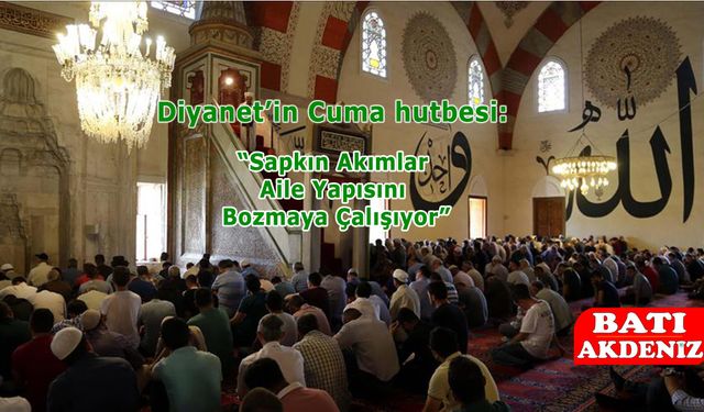 Diyanet’ten Cuma Hutbesinde Uyarı: “Sapkın Akımlar Aile Yapısını Bozmaya Çalışıyor”
