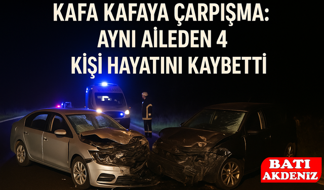 Kafa Kafaya Çarpışma: Aynı Aileden 4 Kişi Hayatını Kaybetti