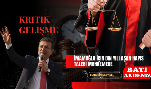 Kritik Gelişme: İmamoğlu İçin Bin Yılı Aşan Hapis Talebi Mahkemede