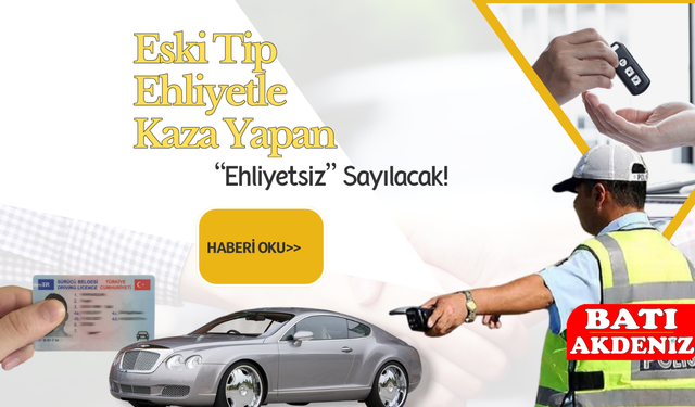 Eski Tip Ehliyetle Kaza Yapan “Ehliyetsiz” Sayılacak!