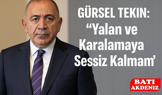Gürsel Tekin: “Yalan ve Karalamaya Sessiz Kalmam”
