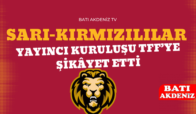 Sarı-Kırmızılılar Yayıncı Kuruluşu TFF’ye Şikâyet Etti