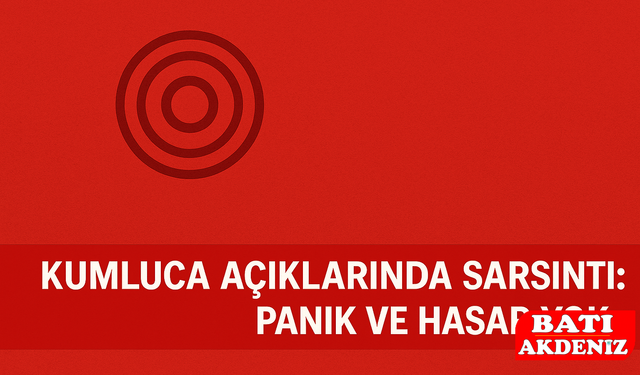 Kumluca Açıklarında Sarsıntı: Panik ve Hasar Yok