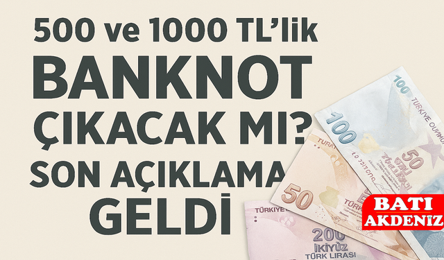 500 ve 1000 TL’lik Banknot Çıkacak mı? Son Açıklama Geldi