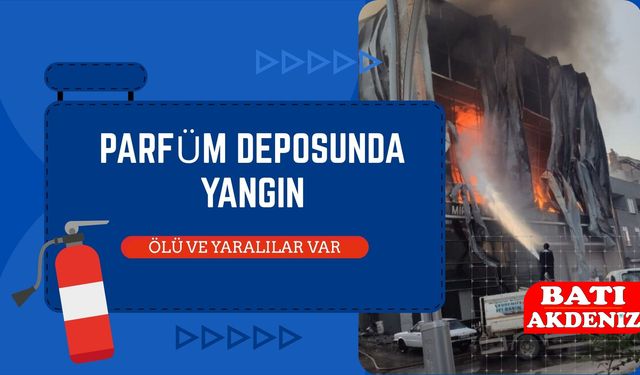 Korkunç Yangın! Parfüm Deposunda 6 Can Gitti, Yaralılar Var!