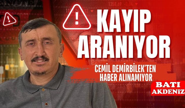 Antalya’da Kaybolan Cemil Demirbilek’ten Haber Alınamıyor