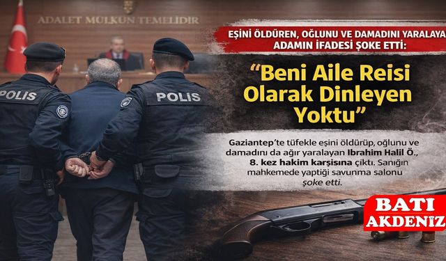 Eşini Öldürdü, Oğlunu ve Damadını Yaraladı: Sanıktan Şoke Eden Savunma