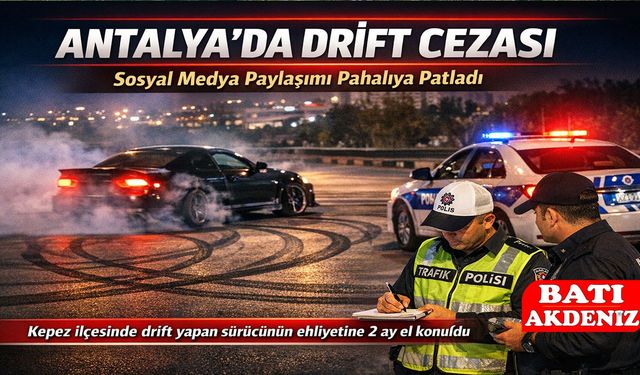 Antalya’da Drift Görüntülerini Sosyal Medya da Paylaşınca Ceza Yedi