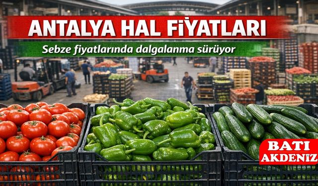 Antalya Hal Fiyatları Güncellendi: Sebze Fiyatlarında Dalgalanma Sürüyor