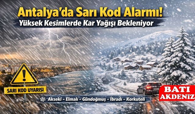 Antalya’da Sarı Kod Alarmı! Yüksek Kesimlerde Kar Yağışı Bekleniyor