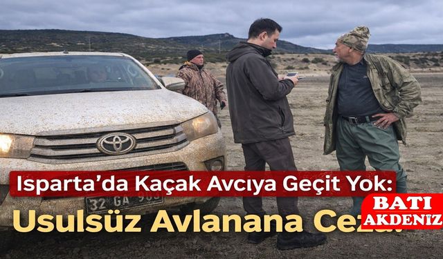 Isparta’da Avcılara Hafta Sonu Denetimi: 2 Kişiye Usulsüz Avcılıktan Ceza
