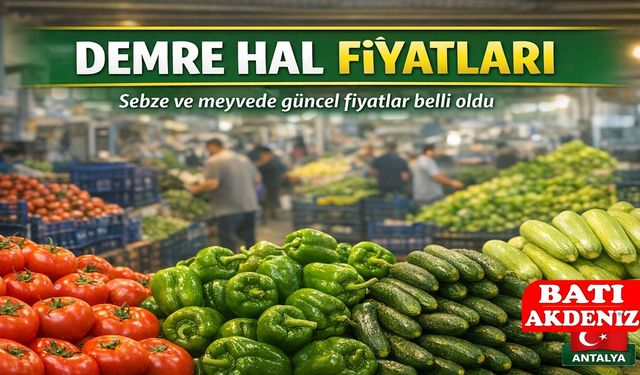 Demre Hal Fiyatları Güncellendi: Sebze ve Meyvede Son Durum
