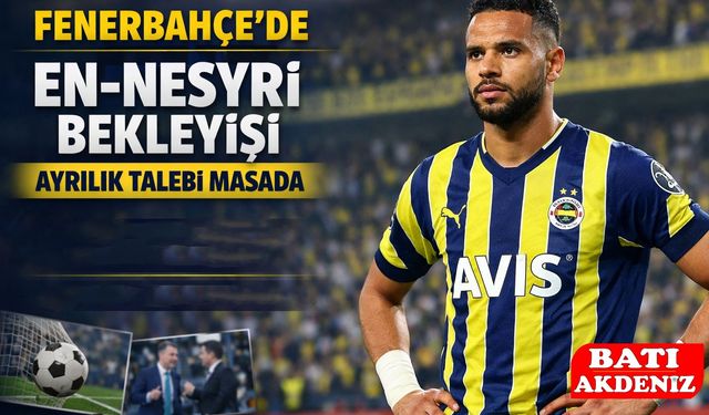 Fenerbahçe’de En-Nesyri Bekleyişi: Ayrılık Talebi Masada