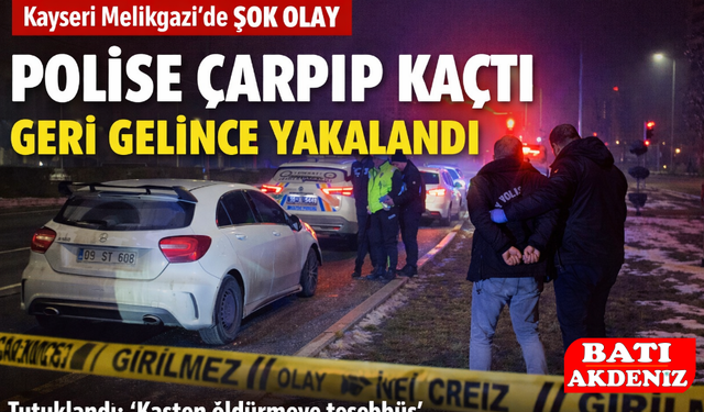 Polise Çarpıp Kaçtı, Geri Gelince Yakalandı