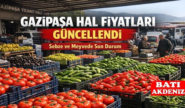 Gazipaşa Hal Fiyatları Güncellendi: Sebze ve Meyvede Son Durum