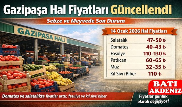 Gazipaşa Hal Fiyatları Güncellendi: Sebze ve Meyvede Son Durum